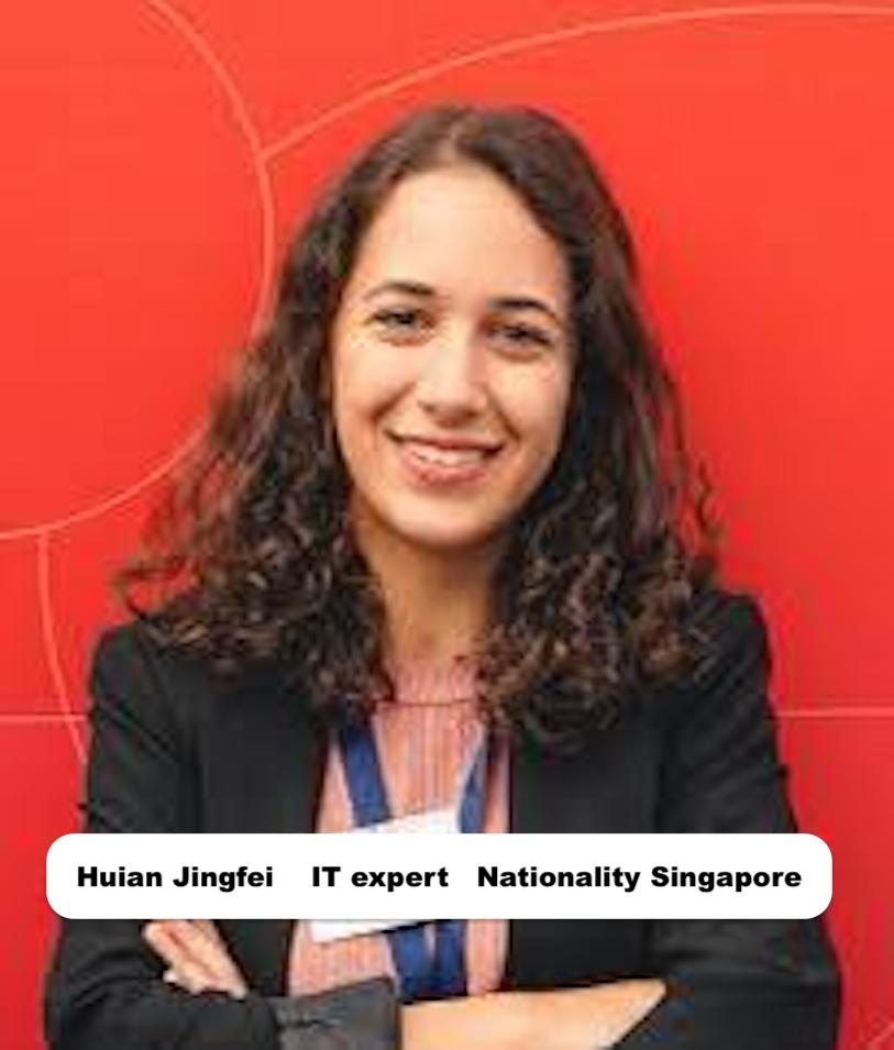 Huian Jingfei    IT expert   Nationality Singapore
